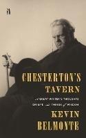 Chesterton's Tavern: A Great Writer's Thoughts on Life and Things - Kevin Belmonte - cover