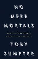 No Mere Mortals: Marriage for People who Will Live Forever - Toby Sumpter - cover