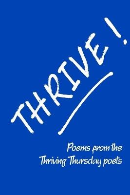 Thrive!: Poems from the Thriving Thursday Poets - Abbey J Porter,Steve Delia,Mike Cohen - cover