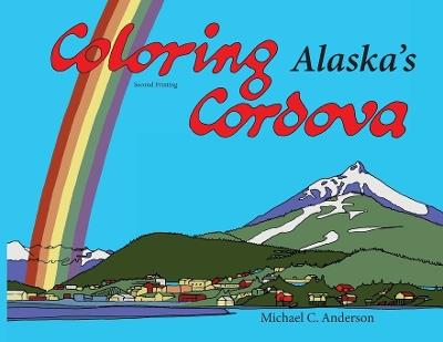 Coloring Alaska's Cordova - Michael C Anderson - cover