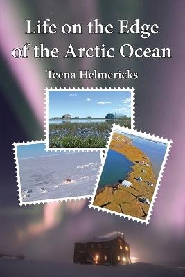 Life on the Edge of the Arctic Ocean - Teena Helmericks - cover