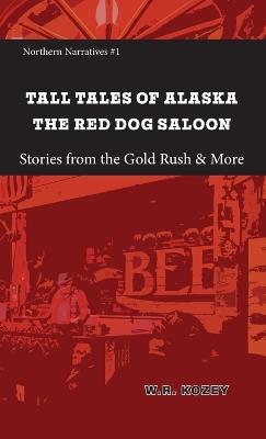 Tall Tales of Alaska Juneau AK: A Quaint Alaska Town with a Gold Mining Problem - W R Kozey - cover
