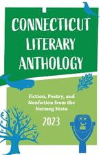 Connecticut Literary Anthology 2023: Celebrating Authors From the Nutmeg State