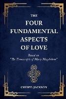The Four Fundamental Aspects of Love: Based on The Transcripts of Mary Magdalene - Cheryl Jackson - cover
