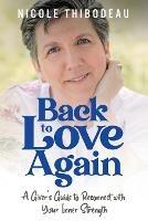 Back to Love Again: A Giver's Guide to Reconnect with Your Inner Strength - Nicole Thibodeau - cover