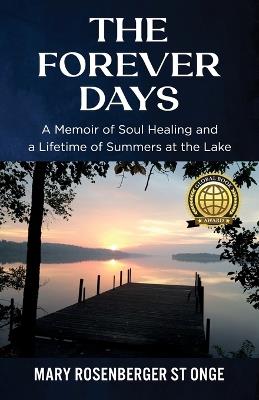 The Forever Days: A Memoir of Soul Healing and a Lifetime of Summers at the Lake - Mary Rosenberger St Onge - cover