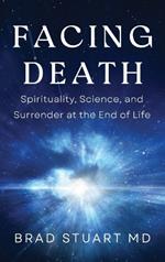 Facing Death: Spirituality, Science, and Surrender at the End of Life