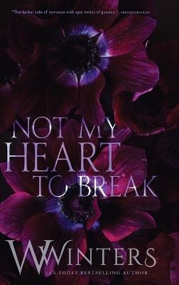 Not My Heart to Break: Merciless World Series Book 3 - W Winters - cover