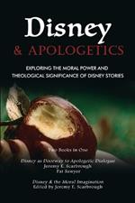Disney and Apologetics: Exploring the Moral Power and Theological Significance of Disney Stories
