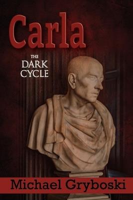 Carla: The Dark Cycle - Michael Gryboski - cover