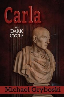 Carla: The Dark Cycle - Michael Gryboski - cover