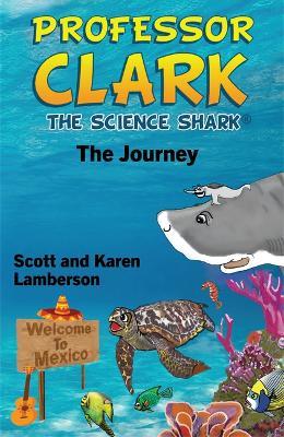 Professor Clark the Science Shark: The Journey - Scott Lamberson,Karen Lamberson - cover