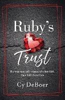 Ruby's Trust: The true story of a woman who lost faith. Then faith found her. - Cy DeBoer - cover