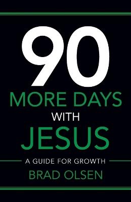 90 More Days with Jesus: A Guide for Growth - Brad Olsen - cover