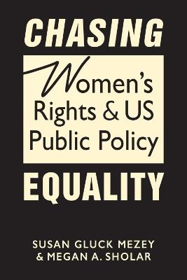 Chasing Equality: Women's Rights & US Public Policy - Susan Gluck Mezey,Megan A. Sholar - cover