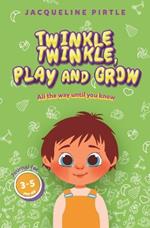 Twinkle Twinkle, Play And Grow: All the way until you know