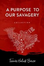A Purpose to Our Savagery: Collection