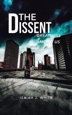 The Dissent: Greatness among Us - Isaiah J White - cover