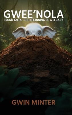 Gwee'Nola: Trunk Tales The Beginning of A Legacy - Gwin Minter - cover