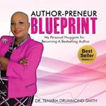 Author-Preneur Blueprint: My Personal Nuggets for Becoming A Bestselling Author