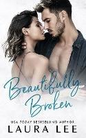 Beautifully Broken: A Standalone Forbidden Second Chance Romance - Laura Lee - cover
