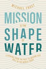 Mission Is the Shape of Water: Learning From the Past to Inform Our Role in the World Today