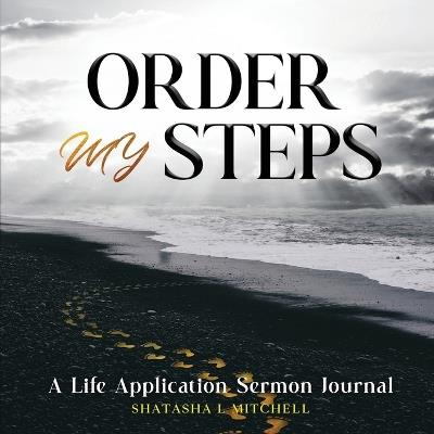 Order My Steps: A Life Application Sermon Journal - Shatasha Mitchell - cover