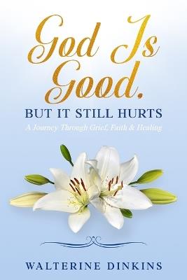 God Is Good: But It Still Hurts - Walterine Dinkins - cover