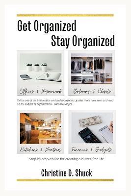 Get Organized, Stay Organized - Christine D Shuck - cover