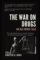The War on Drugs: An Old Wives Tale - Christine D Shuck - cover