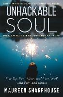 Unhackable Soul: Rise Up, Feel Alive, and Live Well with Pain and Illness - Maureen Sharphouse - cover