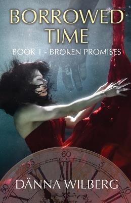 Borrowed Time: Book 1 - Broken Promises - Dänna Wilberg - cover