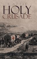 Holy Crusade: The First Addison J. Freeman Story - J J Zerr - cover