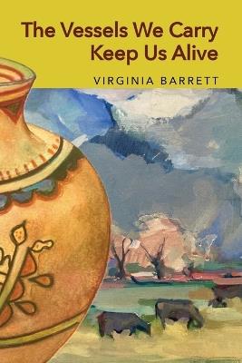 The Vessels We Carry Keep Us Alive - Virginia Barrett - cover