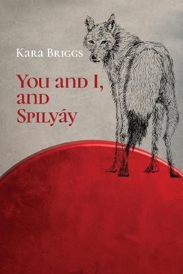 You and I, and Spilyáy - Kara Briggs - cover
