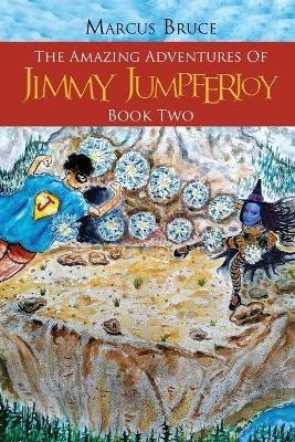 The Amazing Adventures of Jimmy Jumpferjoy: Book Two - Marcus Bruce - cover