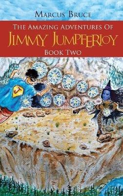 The Amazing Adventures of Jimmy Jumpferjoy: Book Two - Marcus Bruce - cover