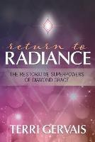 Return To Radiance: The Restorative Superpowers of Diamond Grace - Terri Gervais - cover