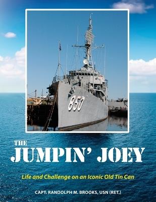 The Jumpin' Joey: Life and Challenge on an Iconic Old Tin Can - Randolph M Brooks - cover
