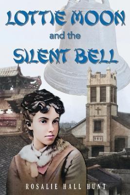 Lottie Moon and the Silent Bell - Rosalie Hall Hunt - cover