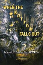 When the Bottom Falls Out: Redemption's Greatest Story NEVER Told