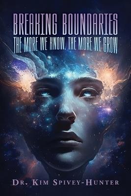 Breaking Boundaries: The More We Know, The More We Grow - Kim Spivey-Hunter - cover