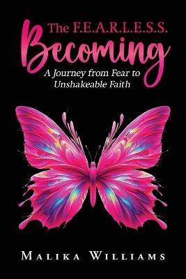 The F.E.A.R.L.E.S.S. Becoming - Malika Williams - cover