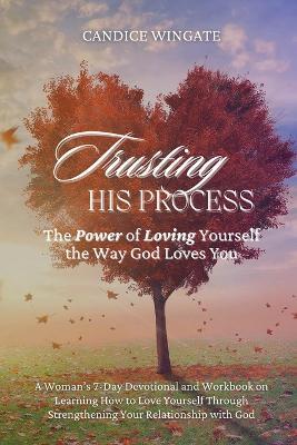 Trusting His Process: The Power of Loving Yourself The Way God Loves You - Candice Wingate - cover