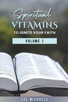 Spiritual Vitamins to Ignite Your Faith - Lee Michaels - cover