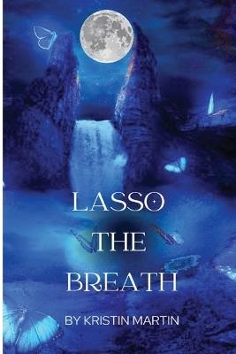 Lasso the Breath - Kristin Martin - cover