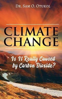Climate Change: Is It Really Caused by Carbon Dioxide? - Sam O Otukol - cover