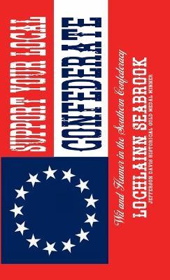 Support Your Local Confederate: Wit and Humor in the Southern Confederacy - Lochlainn Seabrook - cover
