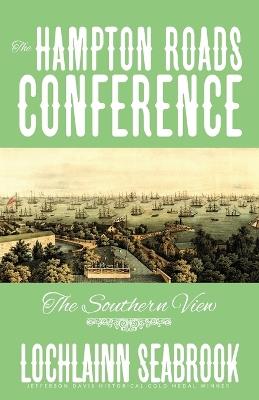 The Hampton Roads Conference: The Southern View - Lochlainn Seabrook - cover