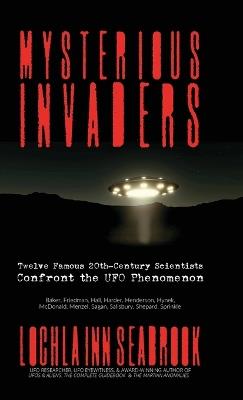 Mysterious Invaders: Twelve Famous 20th-Century Scientists Confront the UFO Phenomenon - Lochlainn Seabrook - cover